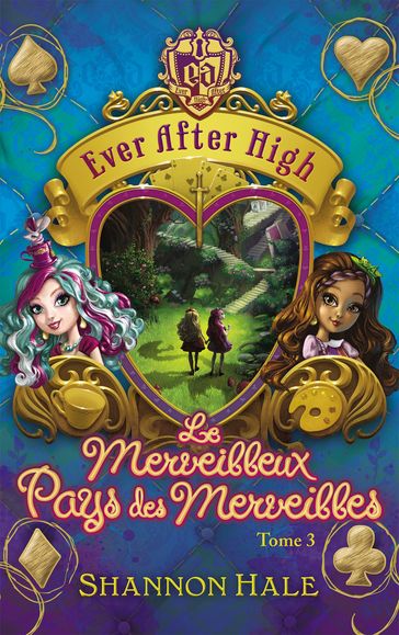 Ever After High 3 - Le merveilleux Pays des Merveilles - Shannon Hale