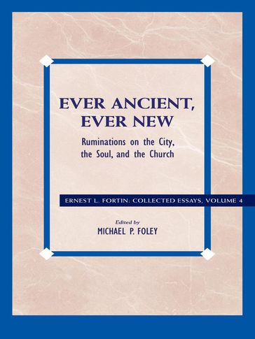 Ever Ancient, Ever New - Ernest L. Fortin