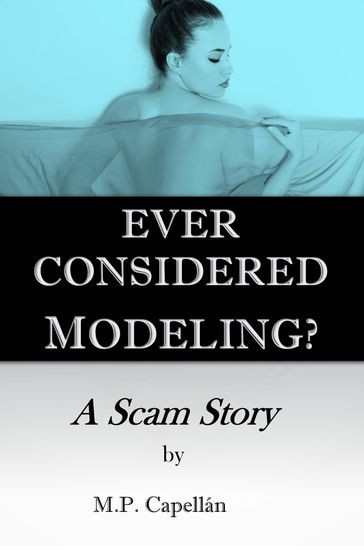 Ever Considered Modeling? A Scam Story - M.P. Capellan