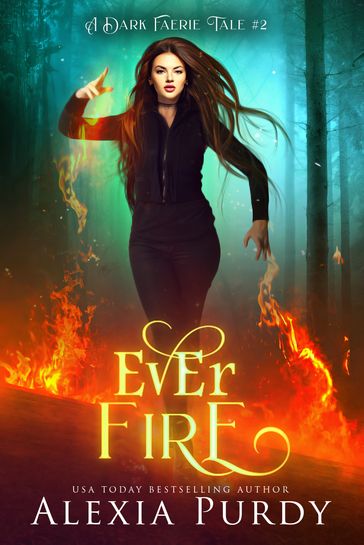Ever Fire (A Dark Faerie Tale #2) - Alexia Purdy