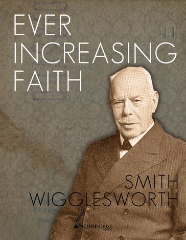 Ever Increasing Faith - Smith Wigglesworth