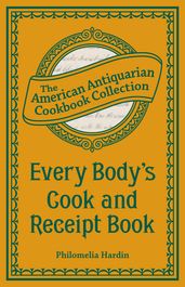 Every Body s Cook and Receipt Book
