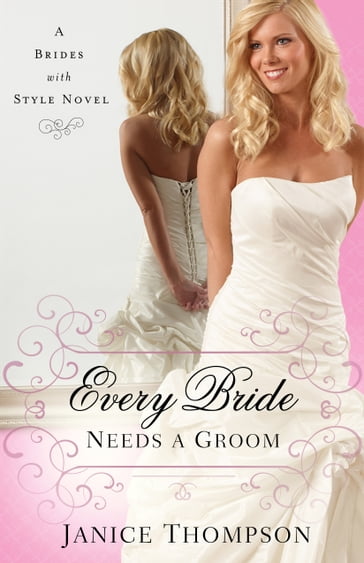 Every Bride Needs a Groom (Brides with Style Book #1) - Janice Thompson