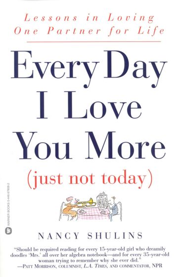 Every Day I Love You More (Just Not Today) - Nancy Shulins