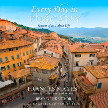 Every Day in Tuscany - Frances Mayes