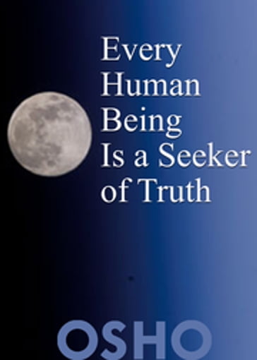 Every Human Being Is a Seeker of Truth - Osho