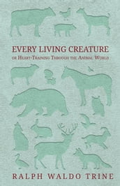 Every Living Creature - or Heart-Training Through the Animal World