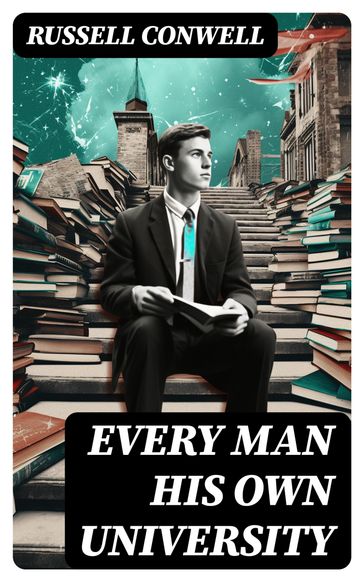 Every Man His Own University - Russell Conwell