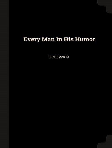 Every Man In His Humor - Ben Jonson