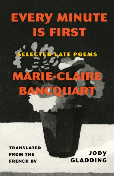 Every Minute Is First - Marie Claire Bancquart