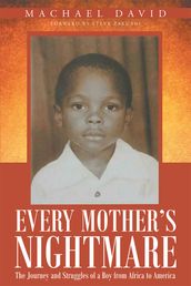 Every Mother s Nightmare: The Journey and Struggles of a Boy from Africa to America