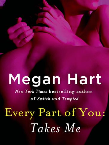 Every Part of You: Takes Me (#5) - Megan Hart