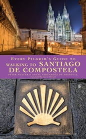 Every Pilgrim s Guide to Walking to Santiago de Compostela