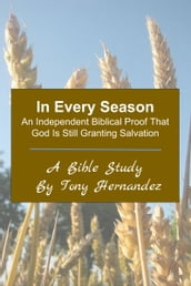 In Every Season: An Independent Biblical Proof That God Is Still Granting Salvation