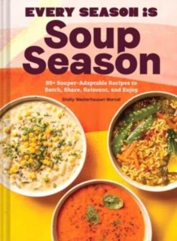 Every Season Is Soup Season - Shelly Westerhausen Worcel
