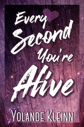 Every Second You re Alive