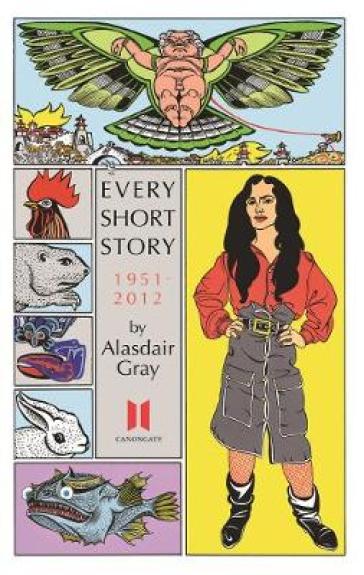 Every Short Story by Alasdair Gray 1951-2012 - Alasdair Gray