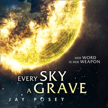 Every Sky A Grave: 2020's explosive new science fiction (The Ascendance Series, Book 1) - Jay Posey
