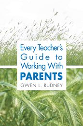 Every Teachers Guide to Working With Parents