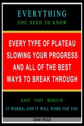 Every Type of Plateau Slowing Your Progress and All of the Best Ways to Break Through: Everything You Need to Know - Easy Fast Results - It Works; and It Will Work for You