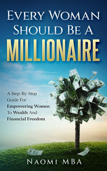 Every Woman Should Be A Millionaire - Naomi John MBA