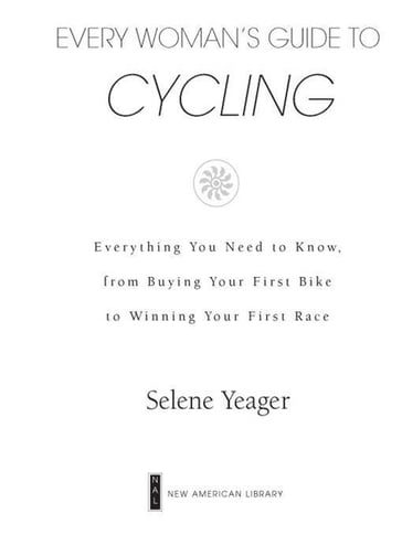 Every Woman's Guide to Cycling - Selene Yeager