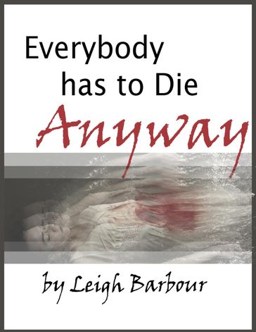 Everybody Has to Die Anyway - Leigh Barbour