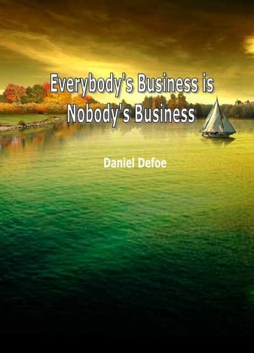 Everybody's Business is Nobody's Business - Daniel Defoe