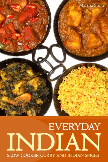 Everyday Indian: Slow Cooker with Curry and Indian Spices - Martha Stone