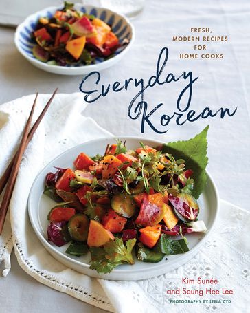 Everyday Korean: Fresh, Modern Recipes for Home Cooks - Kim Sunée - Seung Hee Lee