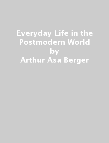 Everyday Life in the Postmodern World - Arthur Asa Berger