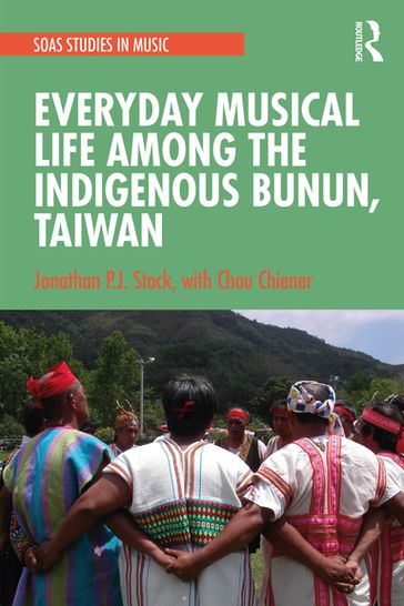 Everyday Musical Life among the Indigenous Bunun, Taiwan - Chou Chiener - Jonathan P.J. Stock