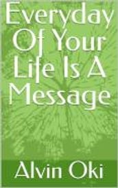 Everyday Of Your Life Is A Message