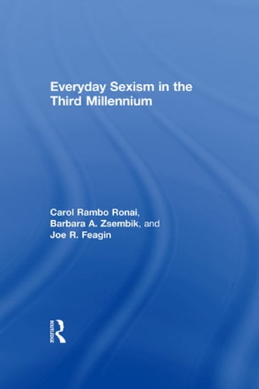 Everyday Sexism in the Third Millennium - Carol Rambo Ronai - Barbara A. Zsembik - Joe R. Feagin