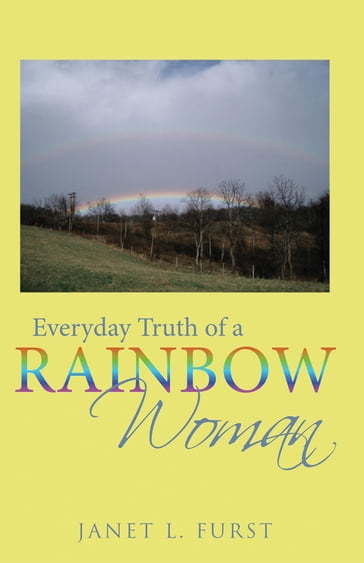 Everyday Truth of a Rainbow Woman - Janet Furst