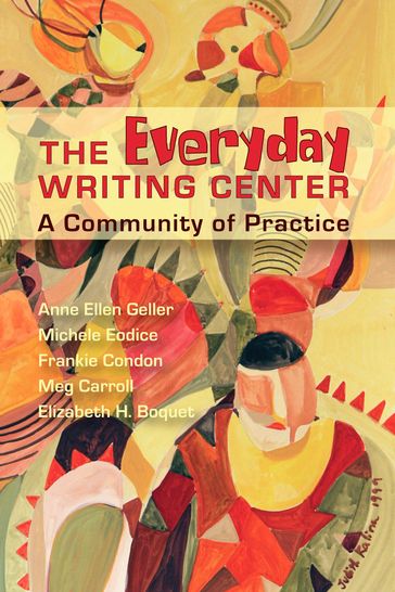 Everyday Writing Center - Anne Ellen Geller - Elizabeth H. Boquet - Frankie Condon - Meg Carroll - Michele Eodice