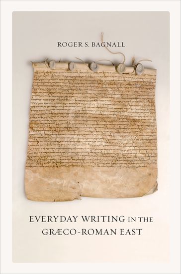 Everyday Writing in the Graeco-Roman East - Roger S. Bagnall