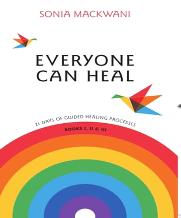 Everyone Can Heal 21 Days of Guided Healing Processes - Sonia Mackwani