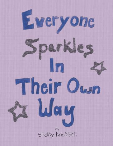 Everyone Sparkles in Their Own Way - Shelby Knobloch