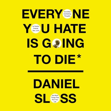 Everyone You Hate Is Going to Die - Daniel Sloss