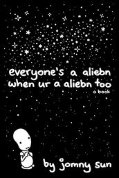 Everyone s a Aliebn When Ur a Aliebn Too