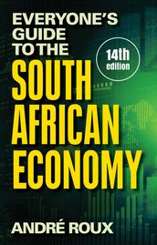 Everyone s Guide to the South African Economy