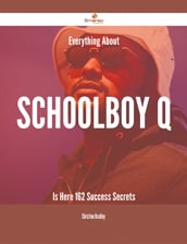 Everything About Schoolboy Q Is Here - 162 Success Secrets
