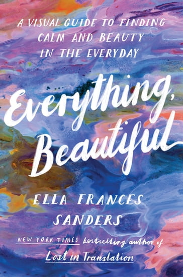 Everything, Beautiful - Ella Frances Sanders