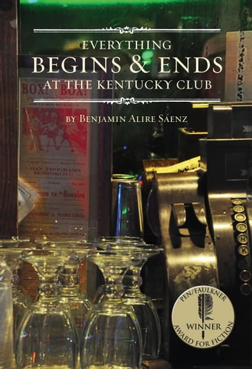 Everything Begins and Ends at the Kentucky Club - Benjamin Alire Sáenz