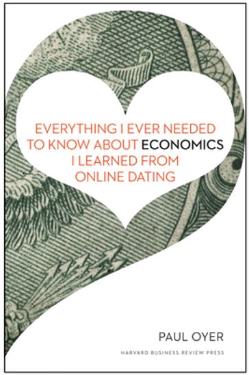 Everything I Ever Needed to Know about Economics I Learned from Online Dating - Paul Oyer