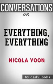 Everything, Everything: byNicola Yoon   Conversation Starters