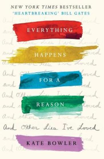 Everything Happens for a Reason and Other Lies I've Loved - Dr Kate Bowler