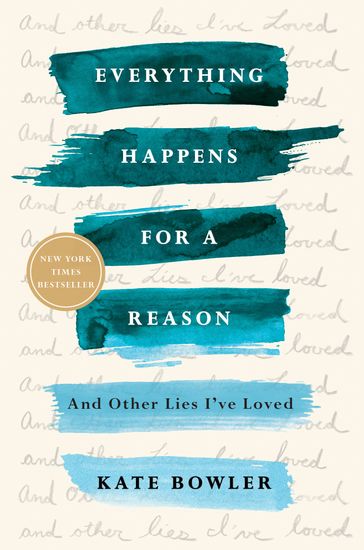 Everything Happens for a Reason - Kate Bowler