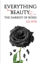 Everything Has Beauty, Even the Darkest of Roses